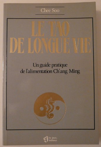 Stock image for Le Tao De Longue Vie : Guide Pratique De L'Alimentation Ch'ang Ming. for sale by G. & J. CHESTERS