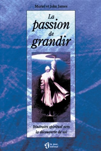 Beispielbild fr La passion de grandir : Itinraire spirituel vers la decouverte de soi zum Verkauf von Better World Books
