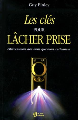 Beispielbild fr Cles pour Lacher Prise : Liberez-Vous des Liens Qui Vous Retiennent zum Verkauf von Better World Books: West