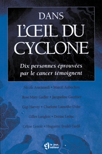 Stock image for Dans l'Oeil du Cyclone : Dix Personnes Eprouvees par le Cancer Temoignent for sale by Better World Books