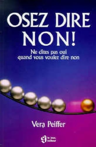 Stock image for Osez Dire Non! : Ne Dites Pas Oui Quand Vous Voulez Dire Non for sale by RECYCLIVRE