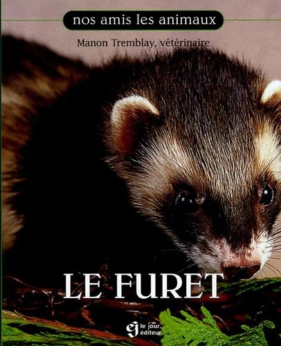 LE FURET (Nos amis les animaux) (French Edition) (9782890447424) by Manon Tremblay