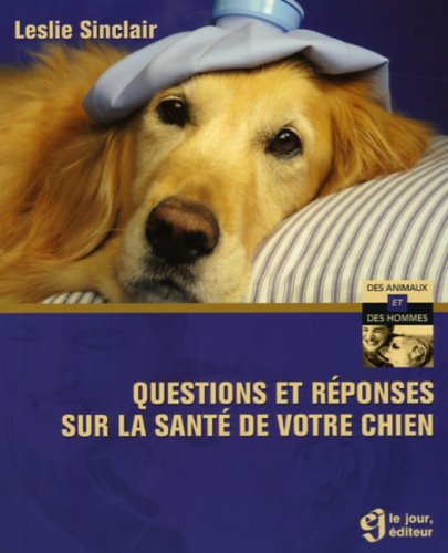 Stock image for Questions et Rponses Sur la Sant de Votre Chien : Des Rponses Simples  des Questions Courantes for sale by Better World Books Ltd