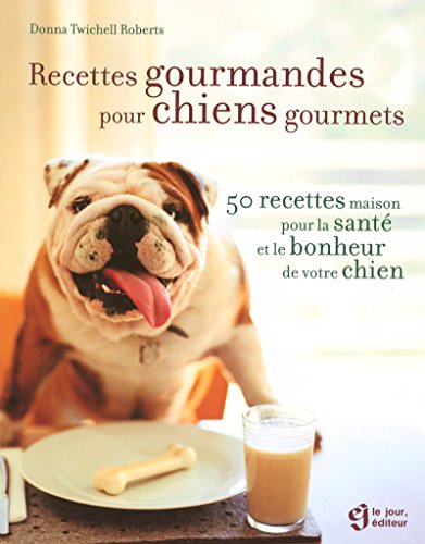 Stock image for Recettes Gourmandes Pour Chiens Gourmets : 50 Recettes Maison Pour La Sant Et Le Bonheur De Votre C for sale by RECYCLIVRE