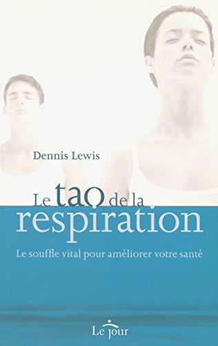 Imagen de archivo de Le Tao De La Respiration : Souffle Vital Pour Amliorer Votre Sant a la venta por RECYCLIVRE