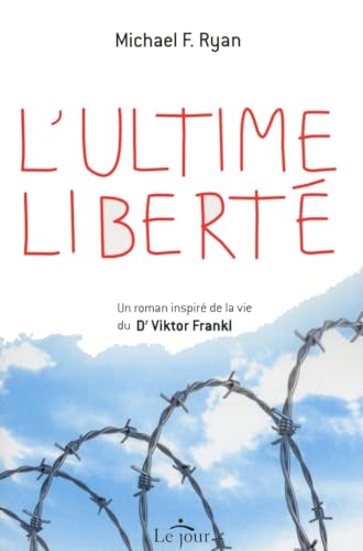 Stock image for L'ultime Libert : Roman Inspir De La Vie Du Dr Viktor Frankl for sale by RECYCLIVRE