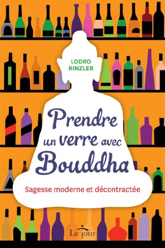 Stock image for Prendre Un Verre Avec Bouddha : Sagesse Moderne Et Dcontracte for sale by RECYCLIVRE
