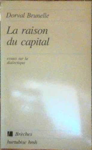 La raison du capital: Essais sur la dialectique (BreÌ€ches) (French Edition) (9782890453289) by Brunelle, Dorval