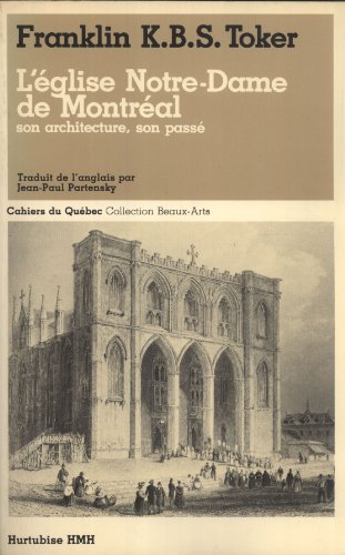 L'Église Notre-Dame De Montréal : son Architecture, Son passé