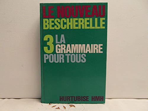 Le Nouveau Bescherelle 3; La Grammaire Pour Tous