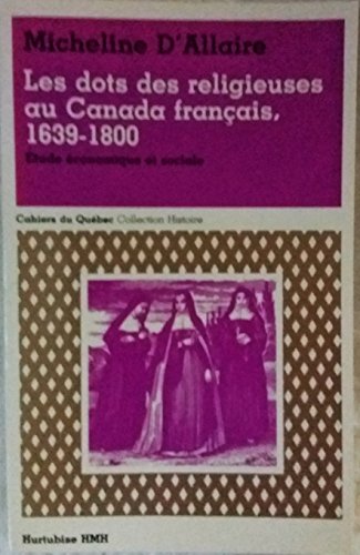 Stock image for Les Dots des Religieuses Au Canada Franais, 1639-1800 : Etude conomique et Sociale for sale by The Bookseller