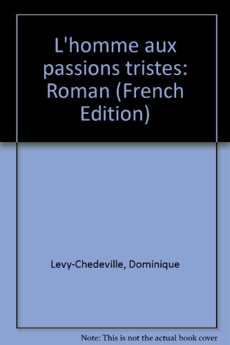 Stock image for L'homme aux passions tristes: Roman (French Edition) for sale by Defunct Books