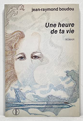 Une Heure De Ta Vie (French and English Edition) (9782890510777) by Boudou, Jean-Raymond