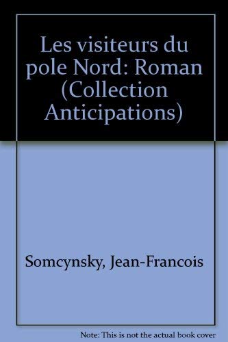 9782890513228: Les visiteurs du pôle Nord: Roman (Collection Anticipations) (French Edition)