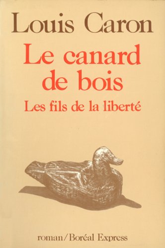 Canard De Bois Les Fils De La Liberte1 (9782890520318) by Caron, Louis