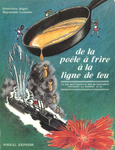 Beispielbild fr De la pole  frire  la ligne de feu: La vie quotidienne des ubqcoises pendant la guerre '39-'45 zum Verkauf von Quickhatch Books
