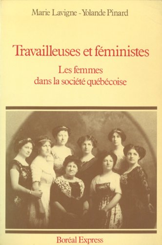 Stock image for Travailleuses and Feministes : Les Femmes dans la Societe Quebecoise for sale by Better World Books