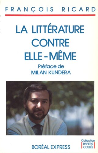 La litteÌrature contre elle-meÌ‚me: Essais (Collection "Papiers colleÌs") (French Edition) (9782890521377) by Ricard, FrancÌ§ois