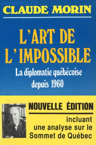 Stock image for L' Art de l'Impossible : La diplomatie qubcoise depuis 1960 for sale by Quickhatch Books