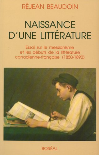 9782890523005: Naissance d'une littrature: Essai sur le messianisme et les dbuts de la littrature canadienne-franaise (1850-1890)