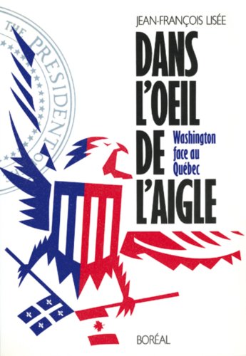 Beispielbild fr Dans L'oeil De L'aigle : Washington Face Au Qubec zum Verkauf von RECYCLIVRE