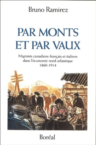 Beispielbild fr Par Monts and par Vaux : Migrants Canadiens-Francais and Italiens dans l'Economie Atlantique, 1860-1914 zum Verkauf von Bay Used Books