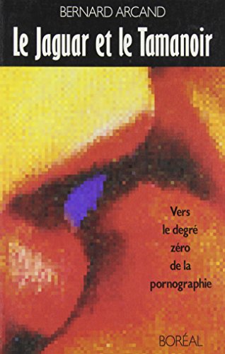 9782890523821: Le jaguar et le tamanoir: Vers le degré zéro de la pornographie (French Edition)