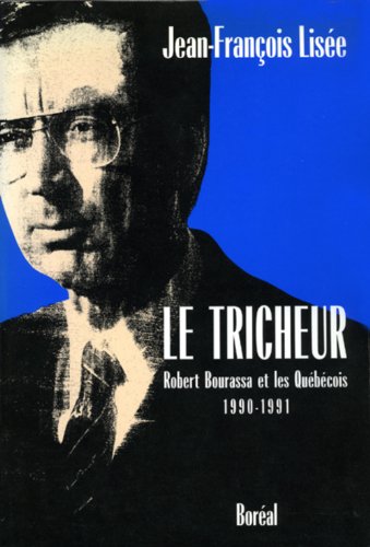 Imagen de archivo de Tricheur : Robert Bourassa and les Quebecois (1990-1991) a la venta por Better World Books Ltd