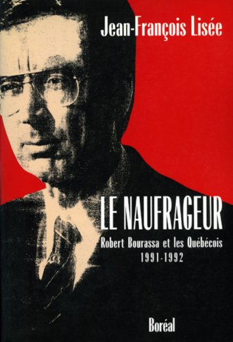 Beispielbild fr Naufrageur : Robert Bourassa and les Quebecois (1991-1992) zum Verkauf von Better World Books Ltd