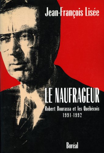 Imagen de archivo de Naufrageur : Robert Bourassa and les Quebecois (1991-1992) a la venta por Better World Books Ltd