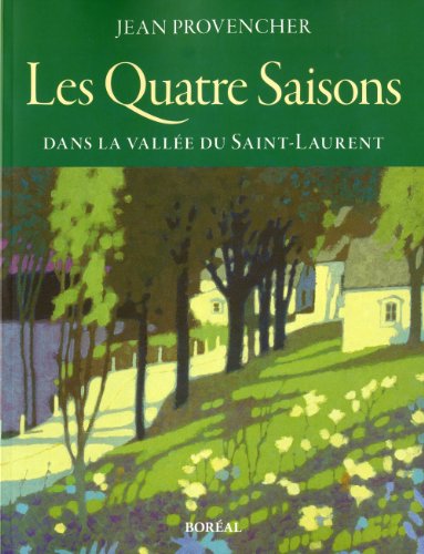 Les Quatre saisons dans la vallÃ©e du Saint-Laurent (9782890527690) by Provencher, Jean