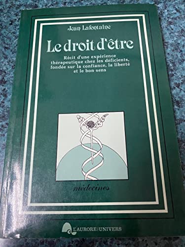 Beispielbild fr Droit D'tre : Rcit D'une Exprience Thrapeutique Chez des Dficients, Fonde Sur la Confiance, la Libert et le Bon Sens zum Verkauf von Better World Books