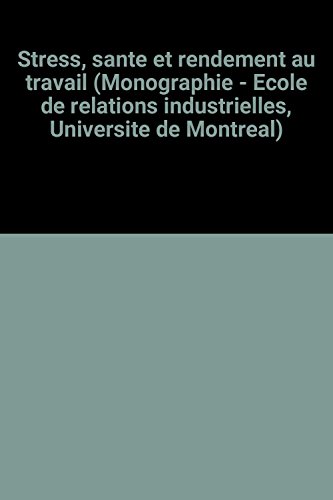 Stress, santeÌ et rendement au travail (Monographie - EÌcole de relations industrielles, UniversiteÌ de MontreÌal) (French Edition) (9782890670044) by Dolan, Shimon