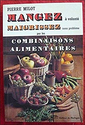 Stock image for MANGEZ A VOLONTE MAIGRISSEZ SANS PROBLEME PAR LES COMBINAISONS ALIMENTAIRES for sale by Ammareal