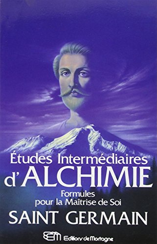 Etudes intermÃ©diaires d'Alchimie - Formules pour la MaÃ®trise de Soi (9782890743625) by Saint-Germain