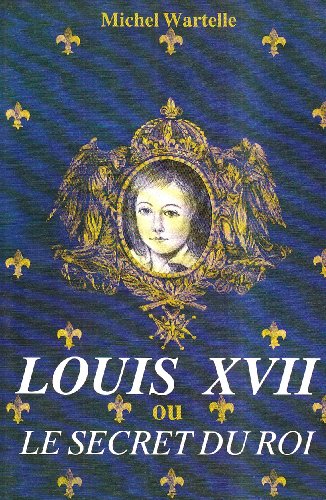 Beispielbild fr Louis XVII, ou, Le secret du roi (French Edition) zum Verkauf von Decluttr