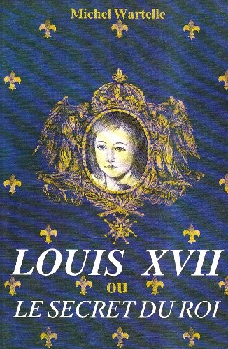 Stock image for Louis XVII, ou, Le secret du roi (French Edition) for sale by Decluttr