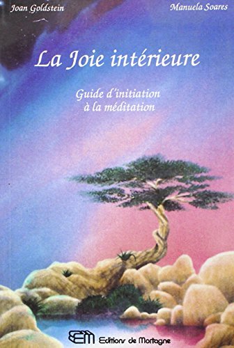 La joie intÃ©rieure - Guide d'initiation Ã: la mÃ©ditation (9782890744509) by Goldstein, Joan; Soares, Manuela