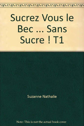 Beispielbild fr Sucrez-vous le bec. sans sucre! 1 zum Verkauf von Better World Books