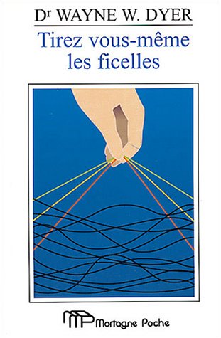 Beispielbild fr Tirez Vous-Meme les Ficelles : Ou L'Art de Prendre en Main Son Destin zum Verkauf von Better World Books