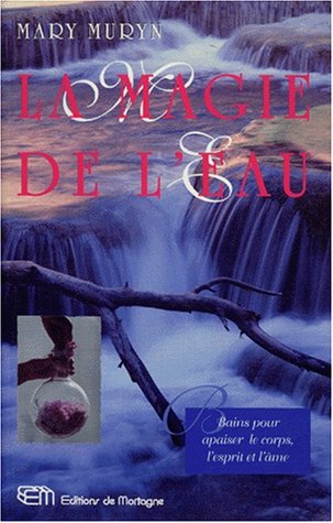 Stock image for Magie de l'Eau : Bains pour Apaiser le Corps, l'Esprit et l'Ame for sale by Better World Books Ltd