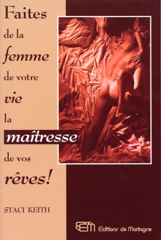 Imagen de archivo de Faites de la femme de votre vie la matresse de vos rves! a la venta por medimops