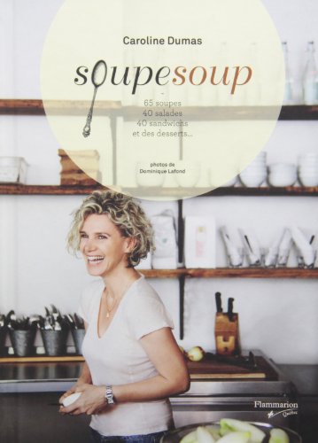Beispielbild fr Soupesoup: 65 soupes, 40 salades, 40 sandwichs et des desserts zum Verkauf von ThriftBooks-Dallas