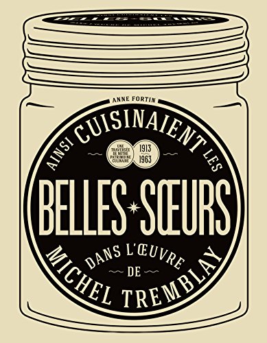 9782890775350: Ainsi cuisinaient les belles-soeurs dans l'oeuvre de Michel Tremblay: Une traverse de notre patrimoine culinaire, 1913-1963