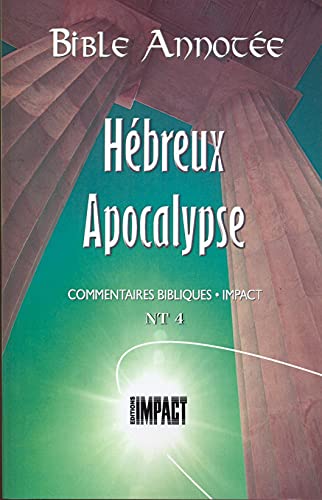 Beispielbild fr Bible annote N.T. 4 - Hbreux  Apocalypse: Commentaires bibliques Impact zum Verkauf von e-Libraire