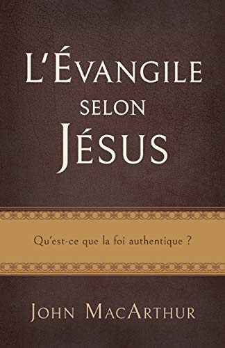 Beispielbild fr L'vangile selon Jsus (The Gospel According to Jesus): Qu'est-ce que la foi authentique ? (French Edition) zum Verkauf von Lucky's Textbooks