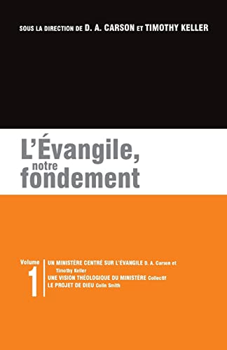 Stock image for L'vangile, notre fondement: Les brochures de la Gospel Coalition - Volume 1 (Gospel-Centered Ministry; The Plan) (French Edition) for sale by Lucky's Textbooks