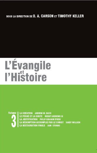 Beispielbild fr L'vangile et l'Histoire: Les brochures de la Gospel Coalition - Volume 3 (Creation; Sin and the Fall; Justification; Christ's Redemption; The Restoration of All Things) (French Edition) zum Verkauf von Books Unplugged