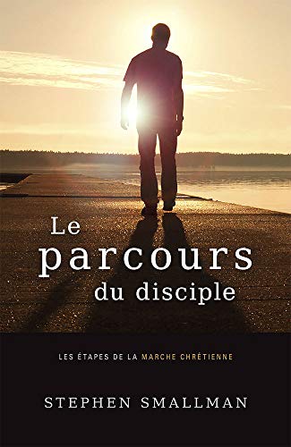 Stock image for Le parcours du disciple: Les tapes de la marche chrtienne (The Walk: Steps for New and Renewed Followers of Jesus) (French Edition) for sale by GF Books, Inc.