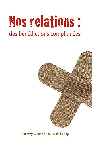 Stock image for Nos relations (Relationships: A Mess Worth Making): Des bndictions compliques (French Edition) for sale by Lucky's Textbooks